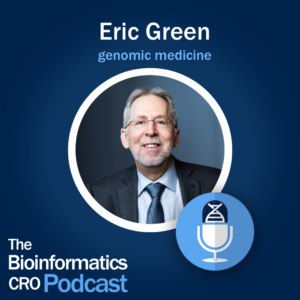 Eric Green - The Bioinformatics CRO Podcast